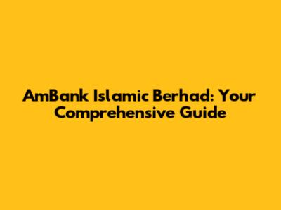 AmBank Islamic Berhad: Your Comprehensive Guide