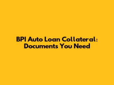 BPI Auto Loan Collateral: Documents You Need
