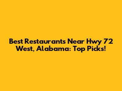 Best Restaurants Near Hwy 72 West, Alabama: Top Picks!
