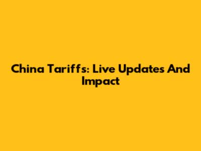 China Tariffs: Live Updates And Impact