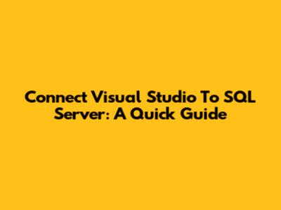 Connect Visual Studio To SQL Server: A Quick Guide