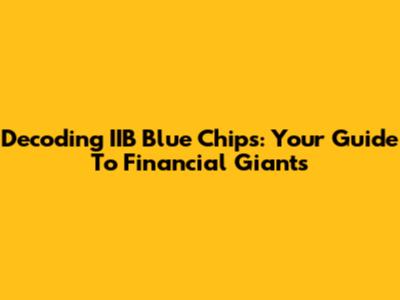Decoding IIB Blue Chips: Your Guide To Financial Giants