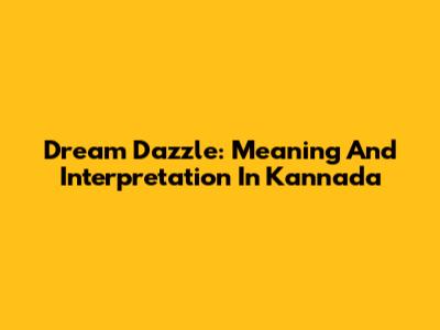 Dream Dazzle: Meaning And Interpretation In Kannada