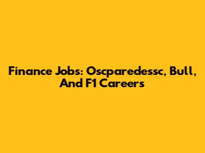 Finance Jobs: Oscparedessc, Bull, And F1 Careers