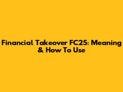 Financial Takeover FC25: Meaning & How To Use