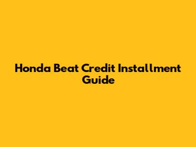 Honda Beat Credit Installment Guide