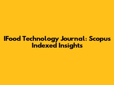 IFood Technology Journal: Scopus Indexed Insights