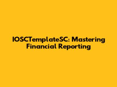 IOSCTemplateSC: Mastering Financial Reporting