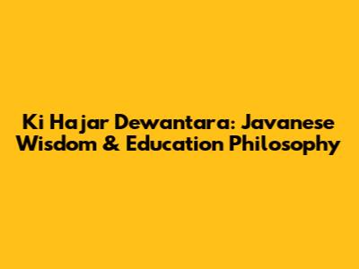 Ki Hajar Dewantara: Javanese Wisdom & Education Philosophy