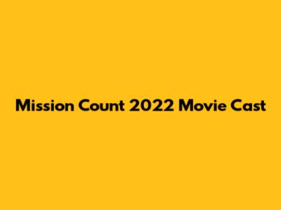 Mission Count 2022 Movie Cast