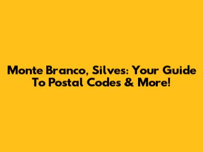 Monte Branco, Silves: Your Guide To Postal Codes & More!
