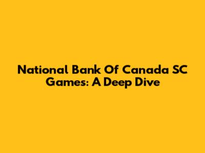 National Bank Of Canada SC Games: A Deep Dive