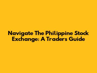 Navigate The Philippine Stock Exchange: A Trader's Guide