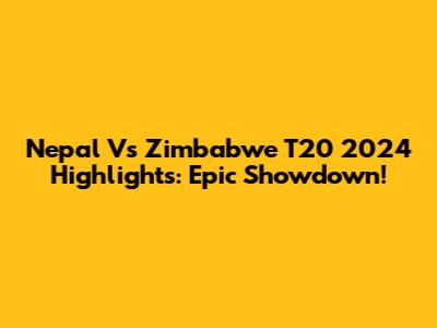 Nepal Vs Zimbabwe T20 2024 Highlights: Epic Showdown!