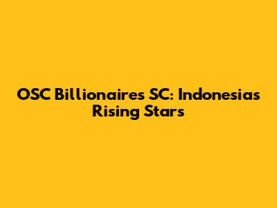 OSC Billionaires SC: Indonesia's Rising Stars
