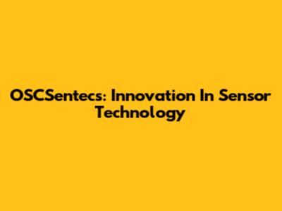 OSCSentecs: Innovation In Sensor Technology