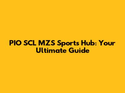PIO SCL MZS Sports Hub: Your Ultimate Guide