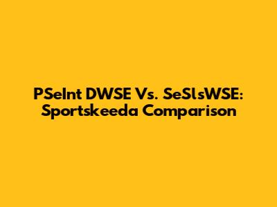 PSeInt DWSE Vs. SeSlsWSE: Sportskeeda Comparison