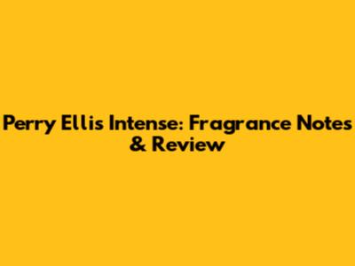 Perry Ellis Intense: Fragrance Notes & Review