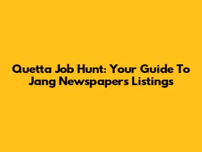 Quetta Job Hunt: Your Guide To Jang Newspaper's Listings