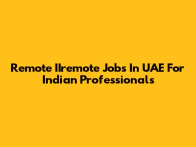 Remote IIremote Jobs In UAE For Indian Professionals