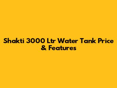 Shakti 3000 Ltr Water Tank Price & Features