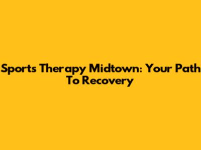 Sports Therapy Midtown: Your Path To Recovery