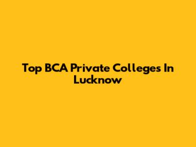 Top BCA Private Colleges In Lucknow