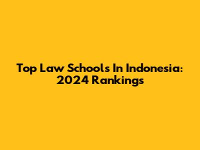 Top Law Schools In Indonesia: 2024 Rankings