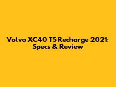 Volvo XC40 T5 Recharge 2021: Specs & Review