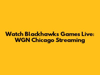 Watch Blackhawks Games Live: WGN Chicago Streaming